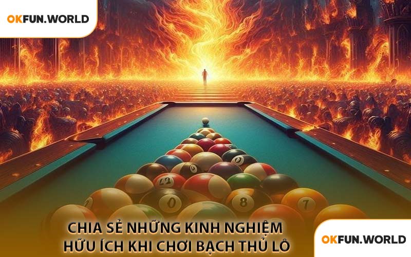 Chia Sẻ Những Kinh Nghiệm Hữu Ích Khi Chơi Bạch Thủ Lô