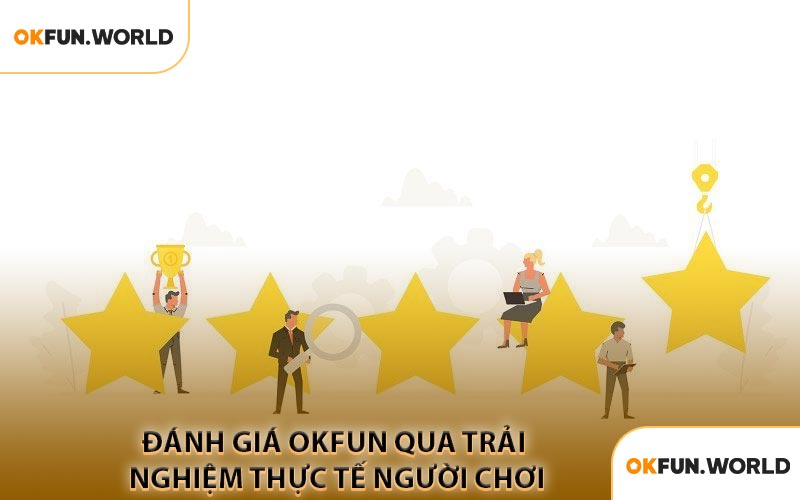 Đánh Giá OKFUN Qua Trải Nghiệm Thực Tế Người Chơi