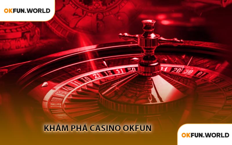 Khám Phá Casino OKFUN
