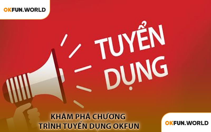 Phúc Lợi Và Chính Sách Khi Làm Việc Tại Tuyển Dụng OKFUN