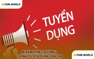 Khám Phá Chương Trình Tuyển Dụng OKFUN