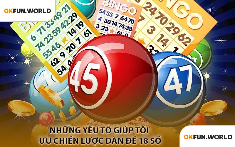 Những Yếu Tố Giúp Tối Ưu Chiến Lược Dàn Đề 18 Số